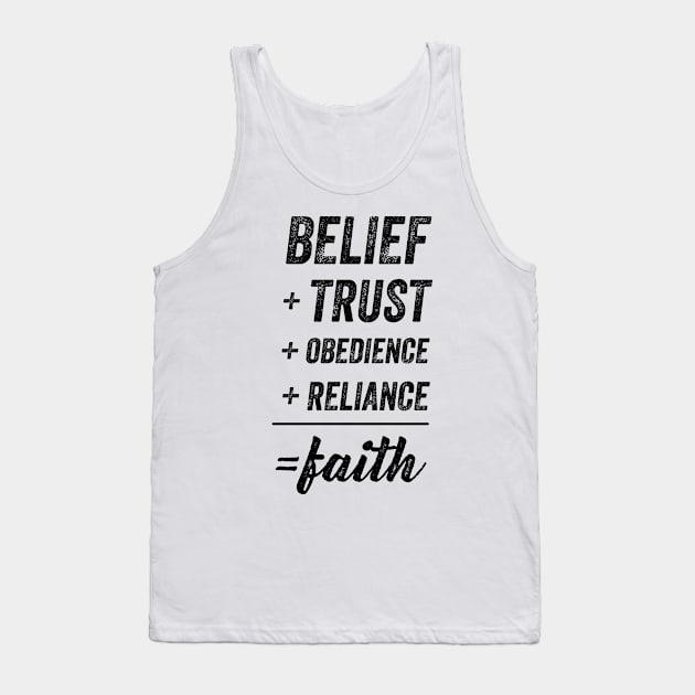 Belief + Trust + Obedience + Reliance = Faith • Black Text Tank Top by FalconArt